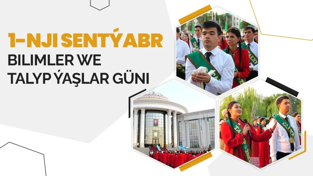 1-NJI SENTÝABR – BILIMLER WE TALYP ÝAŞLAR GÜNI ÝURDUMYZDA GIŇDEN BELLENILDI surady